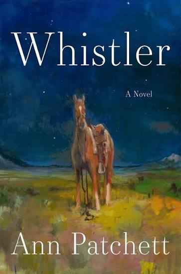 Because of a Horse on the Cover: On Ann Patchett’s Whistler